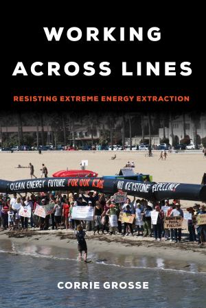 Working Across Lines Resisting Extreme Energy Extraction