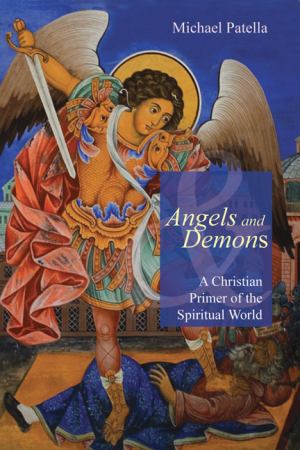 Angels And Demons A Christian Primer Of The Spiritual World (SKU 11163688187)