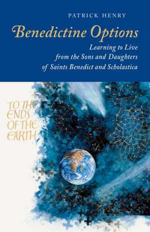 Benedictine Options Learning To Live From The Sons And Daughters Of Saints Bened