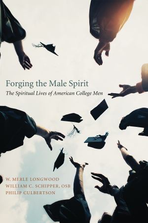 Forging The Male Spirit The Spiritual Lives Of American College Men