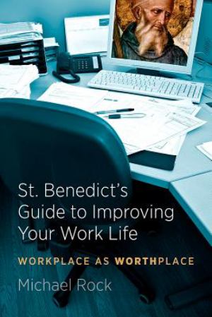 St Benedicts Guide To Improving The Workplace Workplace As Worthplace