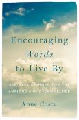 Encouraging Words To Live By 365 Days Of Hope For The Anxious And Overwhelmed