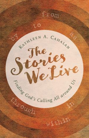 Stories We Live Finding Gods Calling All Around Us