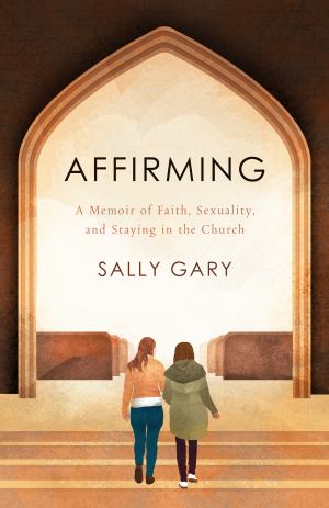 Affirming A Memoir Of Faith Sexuality And Staying In The Church
