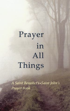 Prayer In All Things A Saint Benedicts Saint Johns Prayer Book (SKU 10435007195)