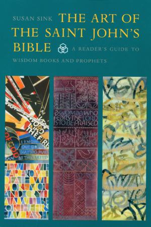 Art Of The Saint Johns Bible Vol 2 A Readers Guide To Wisdom Books And Prophets