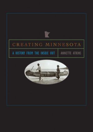 Creating Minnesota A History From The Inside Out (SKU 10859360191)