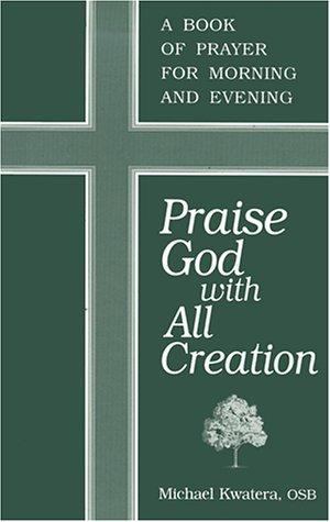 Praise God With All Creation A Book Of Prayer For Morning And Evening