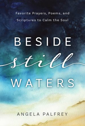 Beside Still Waters Favorite Prayers Poems And Scriptures To Calm The Soul (SKU 11681069193)
