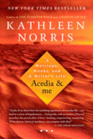 Acedia And Me: A Marriage Monks And A Writer's Life