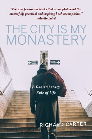 City Is My Monastery A Contemporary Rule Of Life