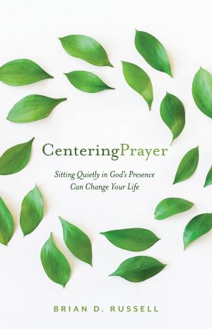 Centering Prayer How Sitting Quietly In God's Presence Can Change Your Life (SKU 11724476193)