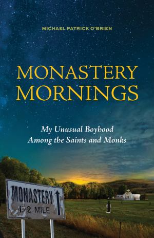 Monastery Mornings My Unusual Boyhood Among The Saints And Monks