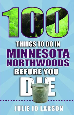 100 Things To Do In The Minnesota Northwoods Before You Die (SKU 11702634191)