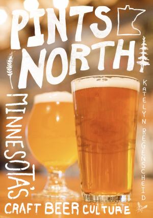 Pints North Minnesotas Craft Beer Culture