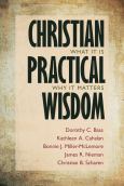 Christian Practical Wisdom What It Is Why It Matters