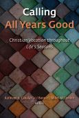 Calling All Years Good Christian Vocation Throughout Lifes Seasons