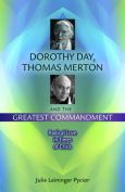 Dorothy Day Thomas Merton And The Greatest Commandment Radical Love In Times Of