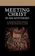 Meeting Christ In His Mysteries A Benedictine Vision Of The Spiritual Life