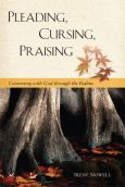 Pleading Cursing Praising Conversations With God Through The Psalms