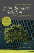Saint Benedicts Wisdom Monastic Spirituality And The Life Of The Church