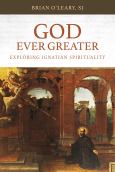 God Ever Greater Exploring Ignatian Spirituality