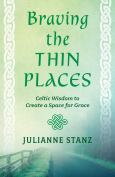 Braving The Thin Places Celtic Wisdom To Create A Space For Grace