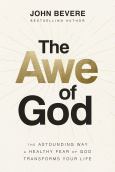 Awe Of God The Astounding Way A Healthy Fear Of God Transforms Your Life