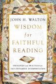 Wisdom For Faithful Reading Principles And Practices For Old Testament Interpret