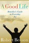 Good Life Benedicts Guide To Everyday Joy