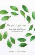 Centering Prayer How Sitting Quietly In God's Presence Can Change Your Life