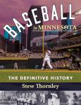 Baseball In Minnesota The Definitive History