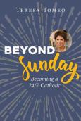 Beyond Sunday Becoming A 24/7 Catholic