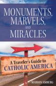 Monuments Marvels And Miracles A Travelers Guide To Catholic America