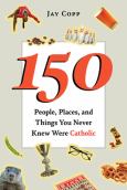 150 People Places And Things You Never Knew Were Catholic