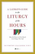 Laymans Guide To The Liturgy Of The Hours How The Prayers Of The Church Can Chan