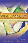 Wisdom Of The Body A Contemplative Journey To Wholeness For Women