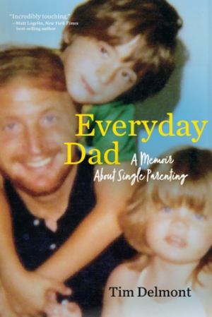Everyday Dad A Memoir About Single Parenting