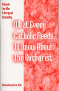 What Every Catholic Needs To Know About The Eucharist